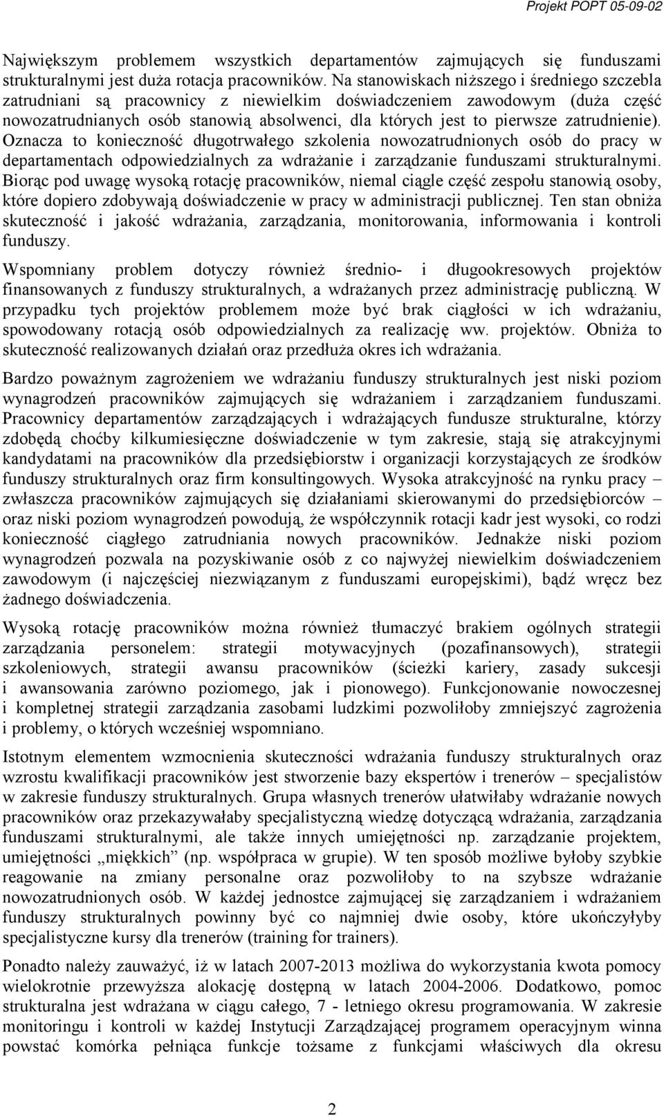 zatrudnienie). Oznacza to konieczność długotrwałego szkolenia nowozatrudnionych osób do pracy w departamentach odpowiedzialnych za wdrażanie i zarządzanie funduszami strukturalnymi.