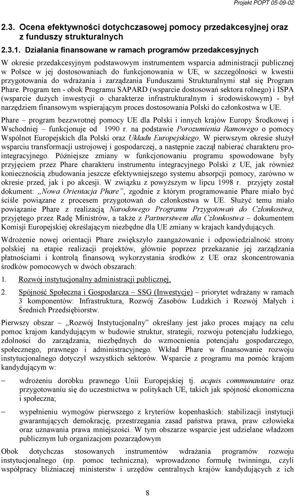 szczególności w kwestii przygotowania do wdrażania i zarządzania Funduszami Strukturalnymi stał się Program Phare.