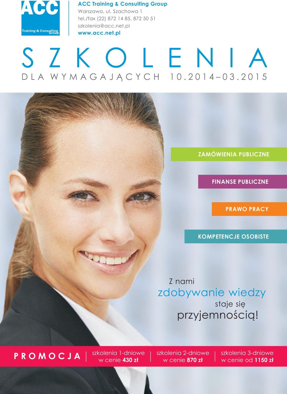2 0 1 5 ZAMÓWIENIA PUBLICZNE FINANSE PUBLICZNE PRAWO PRACY KOMPETENCJE OSOBISTE Z nami zdobywanie wiedzy staje