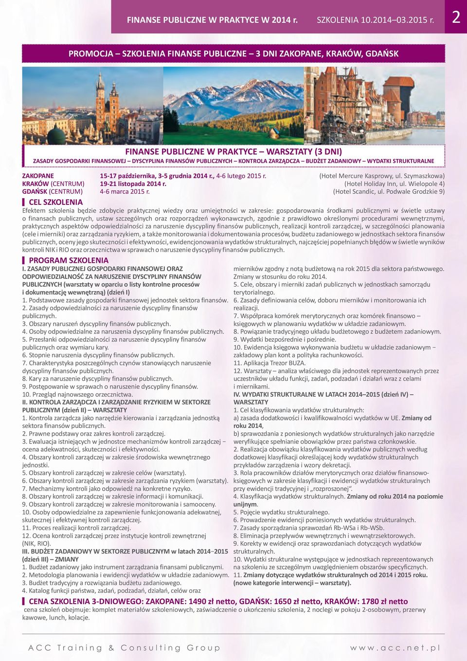 BUDŻET ZADANIOWY WYDATKI STRUKTURALNE ZAKOPANE 15-17 października, 3-5 grudnia 2014 r., 4-6 lutego 2015 r. KRAKÓW (CENTRUM) 19-21 listopada 2014 r. GDAŃSK (CENTRUM) 4-6 marca 2015 r.