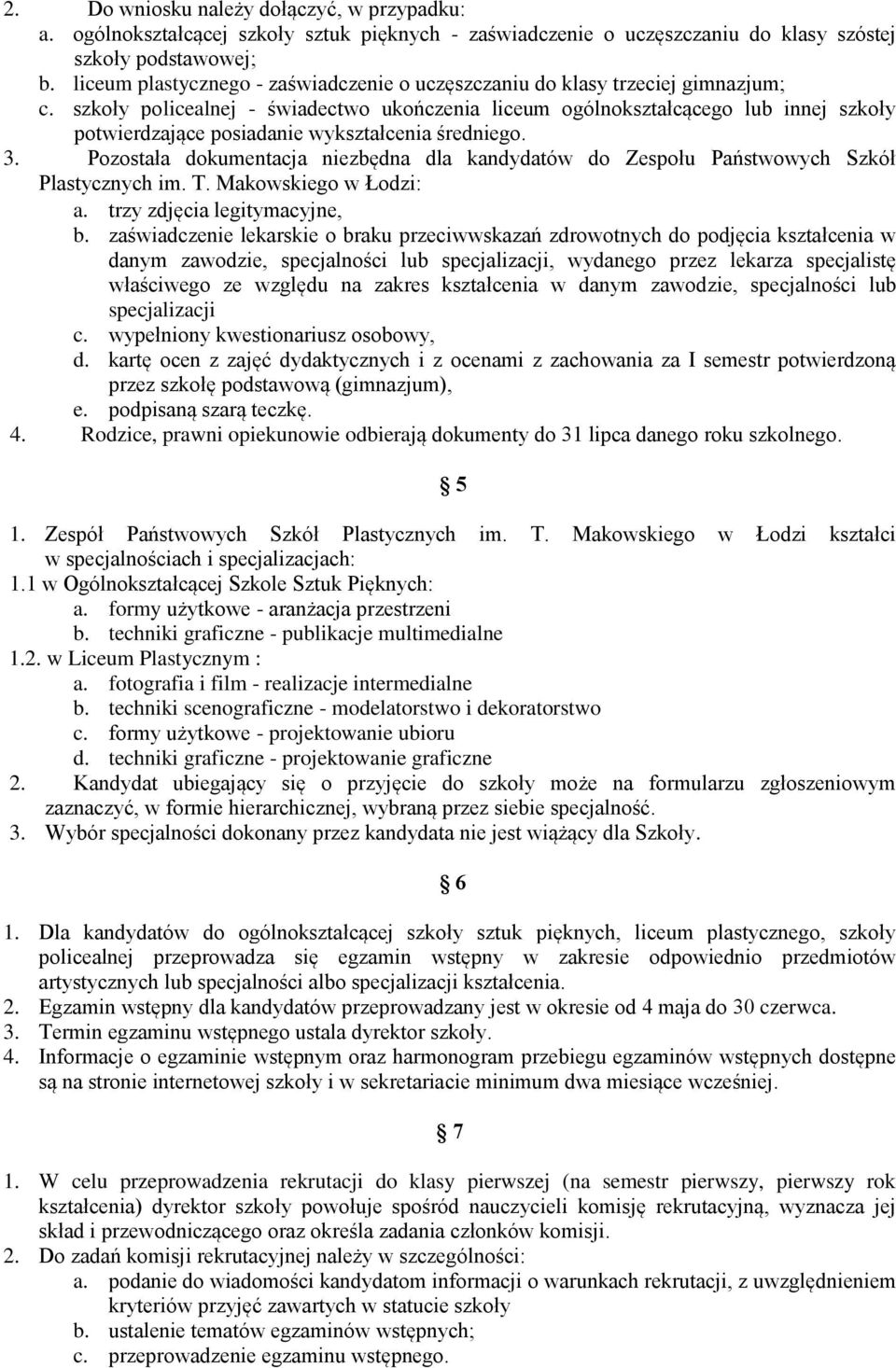 szkoły policealnej - świadectwo ukończenia liceum ogólnokształcącego lub innej szkoły potwierdzające posiadanie wykształcenia średniego. 3.