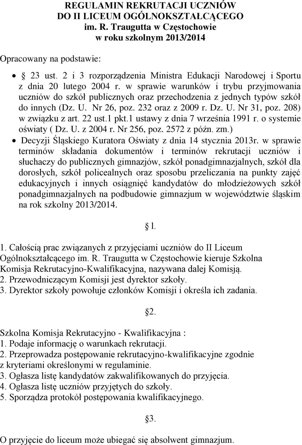 w sprawie warunków i trybu przyjmowania uczniów do szkół publicznych oraz przechodzenia z jednych typów szkół do innych (Dz. U. Nr 26, poz. 232 oraz z 2009 r. Dz. U. Nr 31, poz. 208) w związku z art.