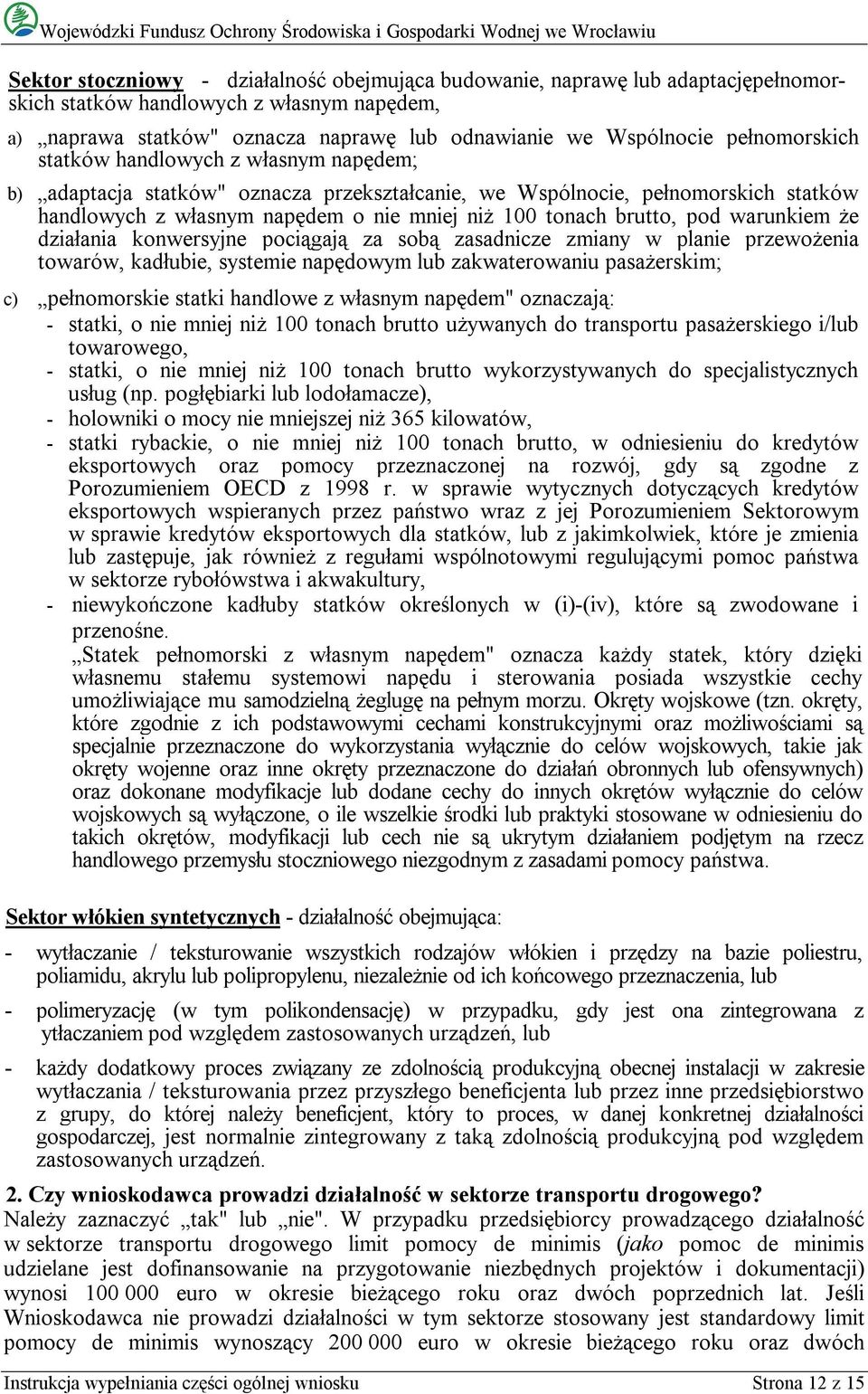 pod warunkiem że działania konwersyjne pociągają za sobą zasadnicze zmiany w planie przewożenia towarów, kadłubie, systemie napędowym lub zakwaterowaniu pasażerskim; c) pełnomorskie statki handlowe z