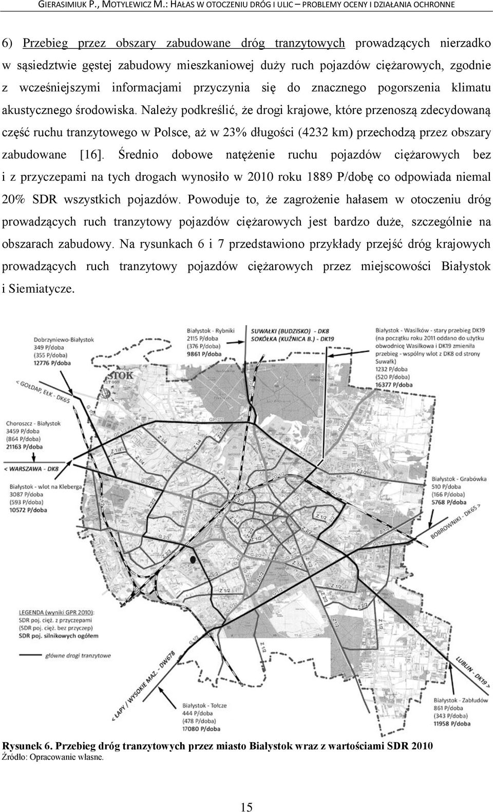 Należy podkreślić, że drogi krajowe, które przenoszą zdecydowaną część ruchu tranzytowego w Polsce, aż w 23% długości (4232 km) przechodzą przez obszary zabudowane [16].