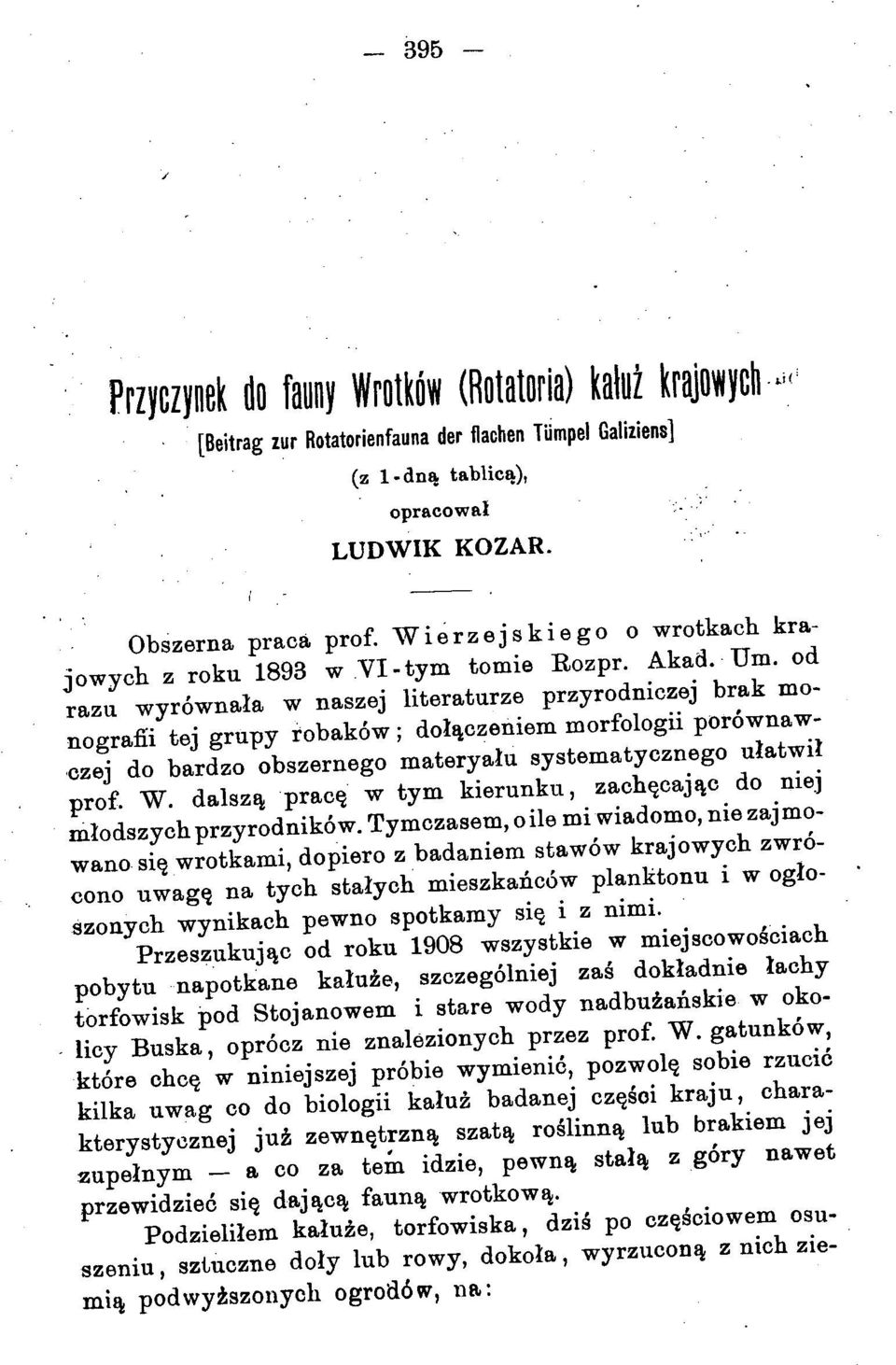 od razu wyr6wnala w naszej literaturze przyrodniczej brak monograni tej grupy robak6w; doll\czeniem morfologii por6wnaw-,czej do bardzo obszernego materyalu systematycznego ulatwil prof. W. dalsz!