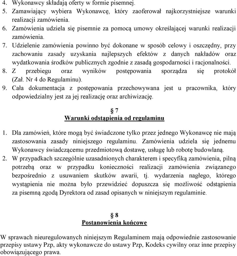 Udzielenie zamówienia powinno być dokonane w sposób celowy i oszczędny, przy zachowaniu zasady uzyskania najlepszych efektów z danych nakładów oraz wydatkowania środków publicznych zgodnie z zasadą