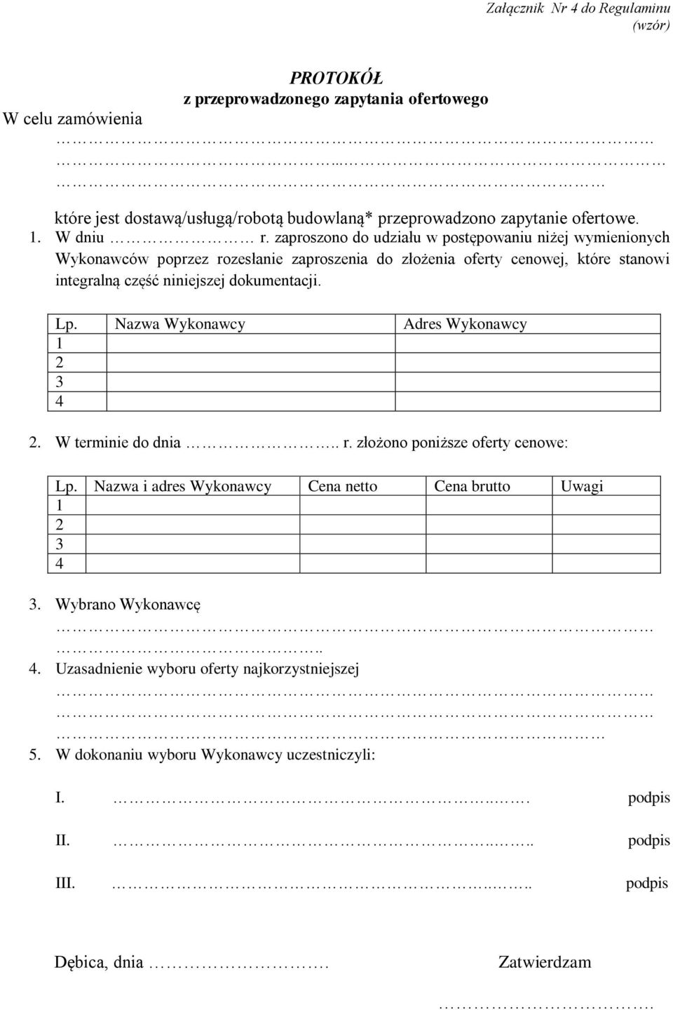 zaproszono do udziału w postępowaniu niżej wymienionych Wykonawców poprzez rozesłanie zaproszenia do złożenia oferty cenowej, które stanowi integralną część niniejszej dokumentacji. Lp.