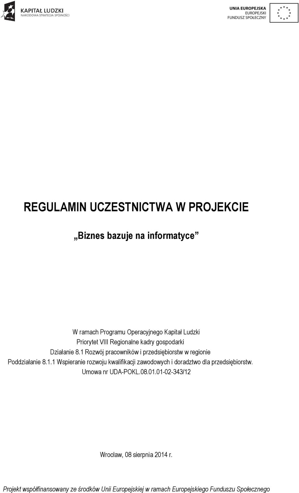 1 Rozwój pracowników i przedsiębiorstw w regionie Poddziałanie 8.1.1 Wspieranie rozwoju kwalifikacji zawodowych i doradztwo dla przedsiębiorstw.
