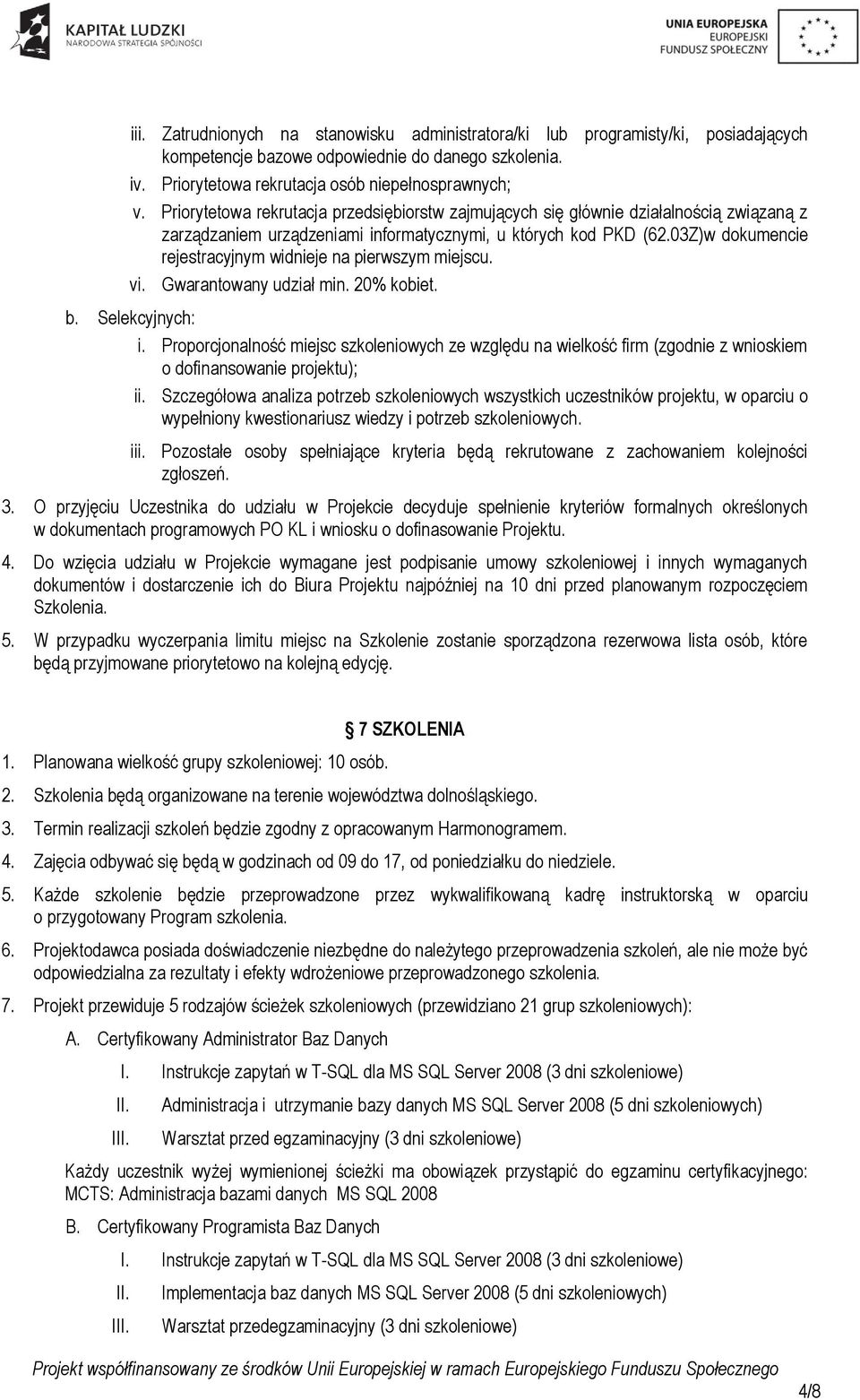 03Z)w dokumencie rejestracyjnym widnieje na pierwszym miejscu. vi. Gwarantowany udział min. 20% kobiet. b. Selekcyjnych: i.