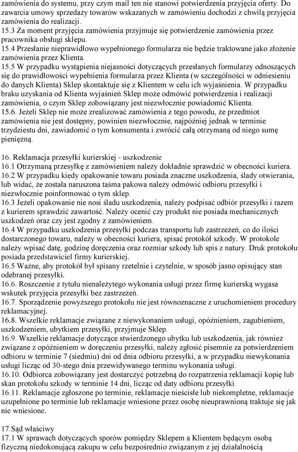 4 Przesłanie nieprawidłowo wypełnionego formularza nie będzie traktowane jako złożenie zamówienia przez Klienta. 15.