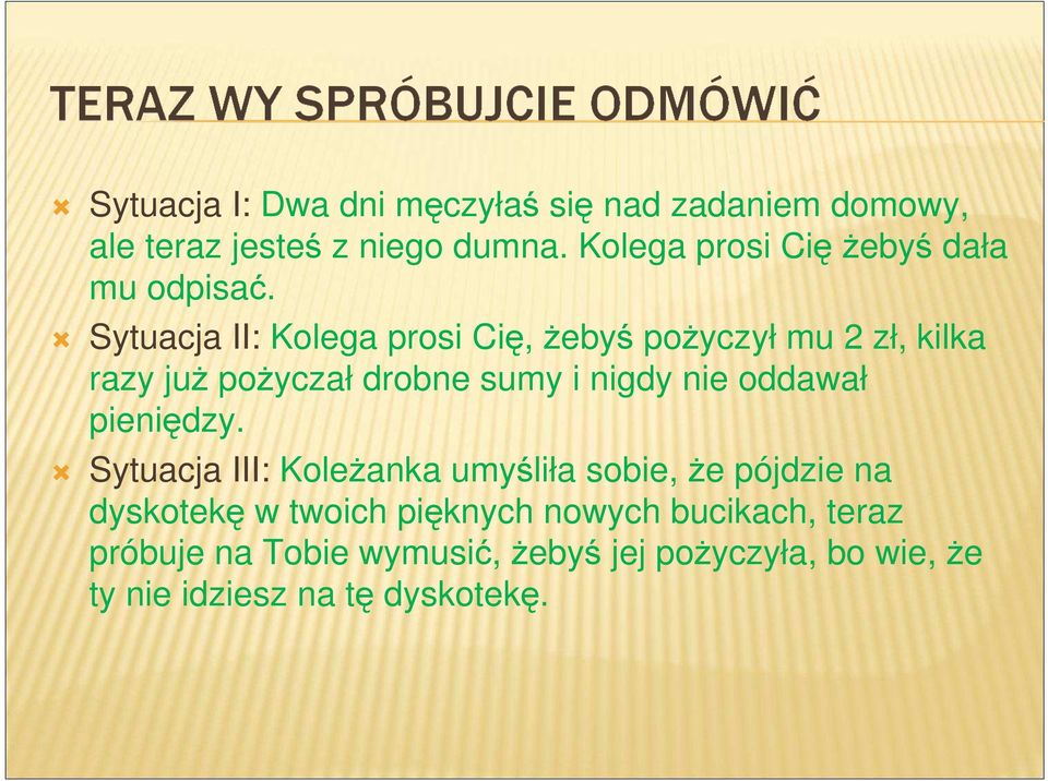 Sytuacja II: Kolega prosi Cię, żebyś pożyczył mu 2 zł, kilka razy już pożyczał drobne sumy i nigdy nie oddawał