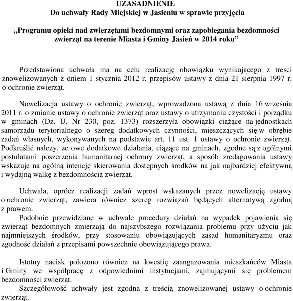 Nowelizacja ustawy o ochronie zwierząt, wprowadzona ustawą z dnia 16 września 2011 r. o zmianie ustawy o ochronie zwierząt oraz ustawy o utrzymaniu czystości i porządku w gminach (Dz. U. Nr 230, poz.