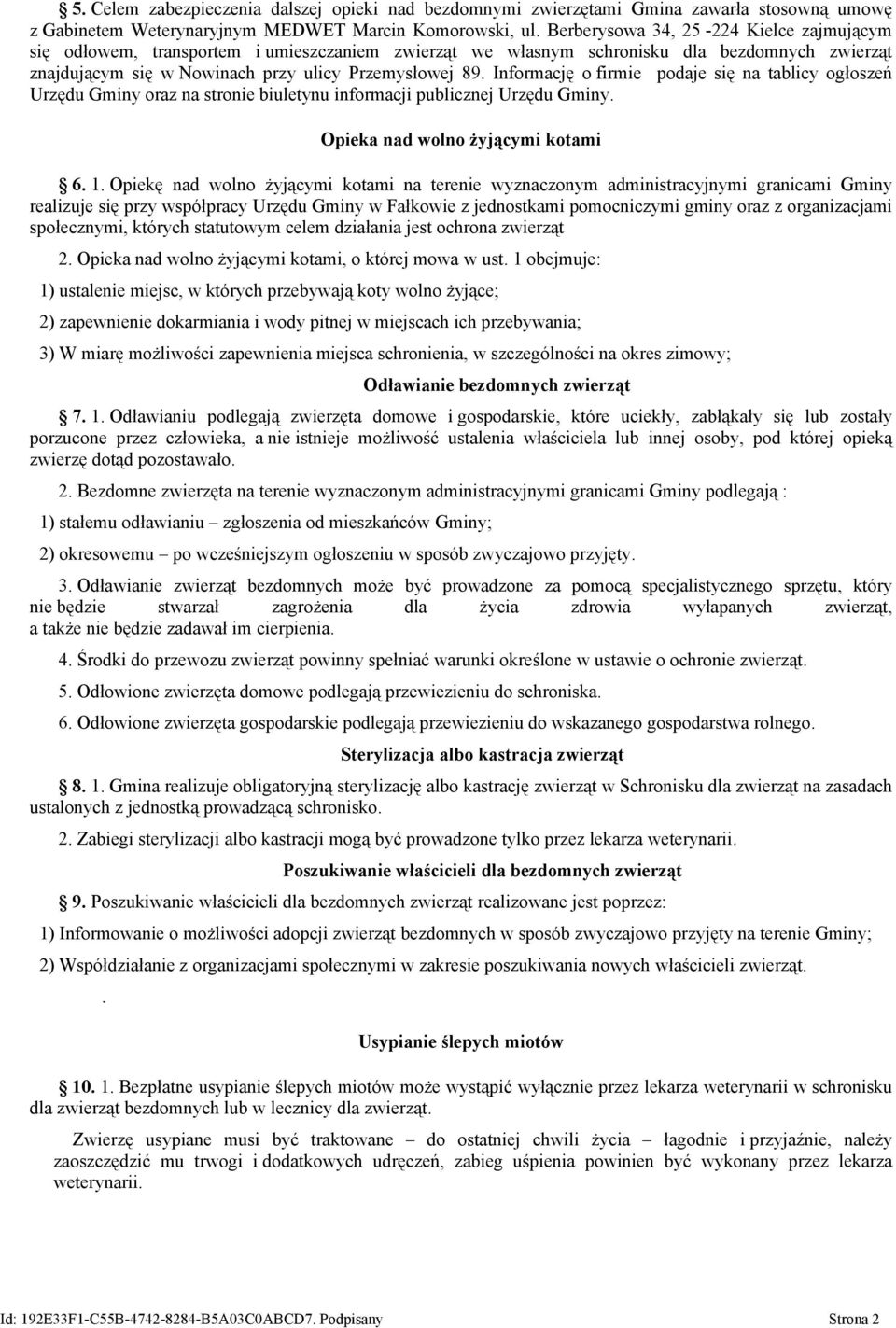 Informację o firmie podaje się na tablicy ogłoszeń Urzędu Gminy oraz na stronie biuletynu informacji publicznej Urzędu Gminy. Opieka nad wolno żyjącymi kotami 6. 1.