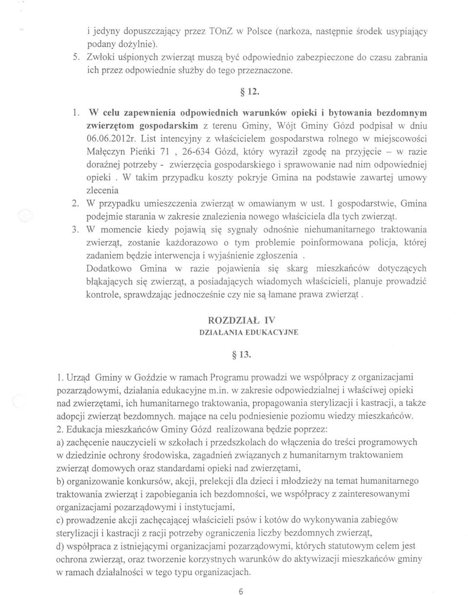 . 1. W celu zapewnienia odpowiednich warunków opieki i bytowania bezdomnym zwierzętom gospodarskim z terenu Gminy, Wójt Gminy Gózd podpisał w dniu 06.06.2012r.