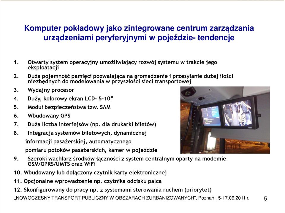 Moduł bezpieczeństwa tzw. SAM 6. Wbudowany GPS 7. DuŜa liczba interfejsów (np. dla drukarki biletów) 8.