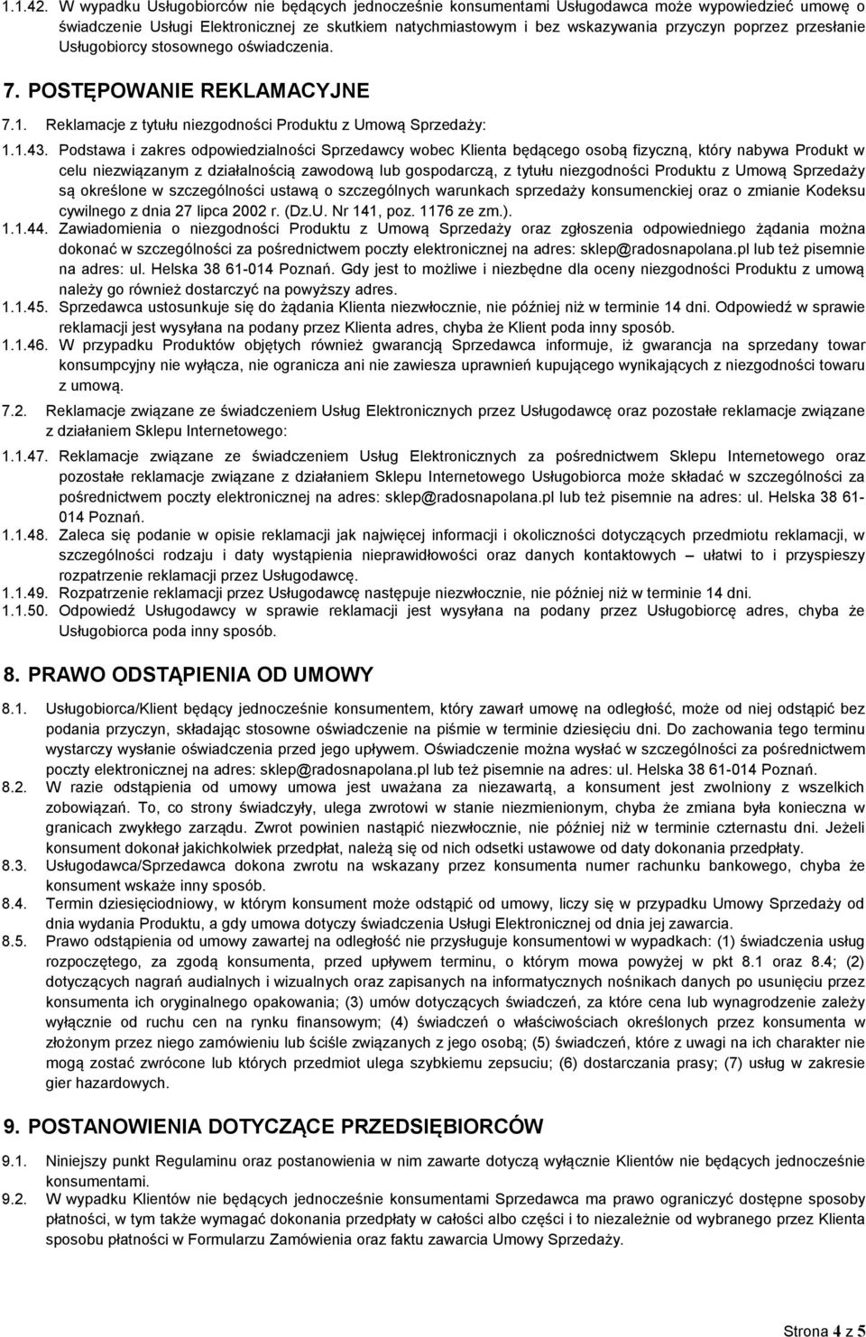 przesłanie Usługobiorcy stosownego oświadczenia. 7. POSTĘPOWANIE REKLAMACYJNE 7.1. Reklamacje z tytułu niezgodności Produktu z Umową Sprzedaży: 1.1.43.