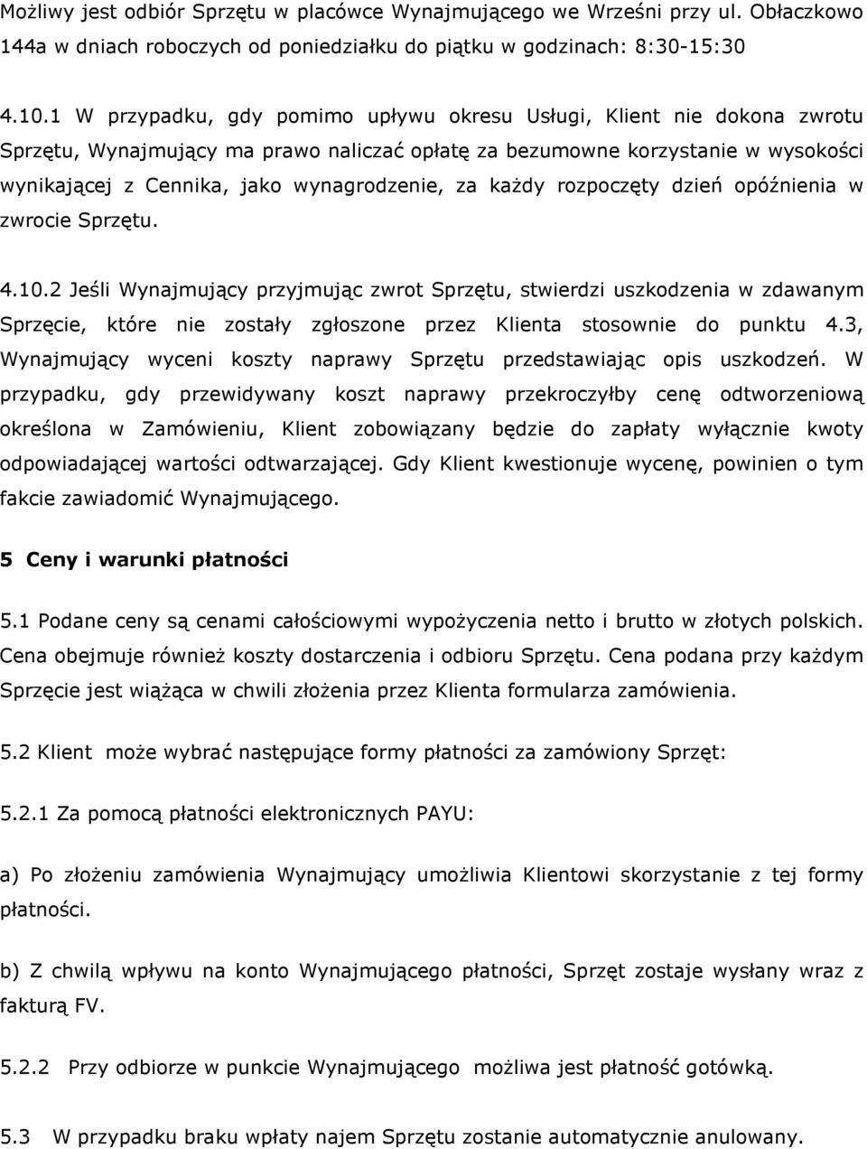 za każdy rozpoczęty dzień opóźnienia w zwrocie Sprzętu. 4.10.