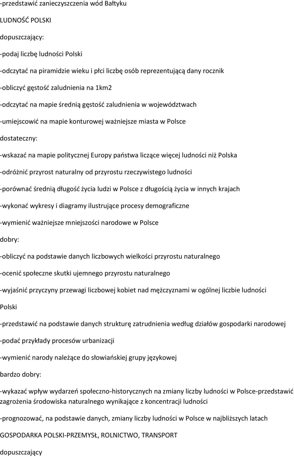 niż Polska -odróżnid przyrost naturalny od przyrostu rzeczywistego ludności -porównad średnią długośd życia ludzi w Polsce z długością życia w innych krajach -wykonad wykresy i diagramy ilustrujące