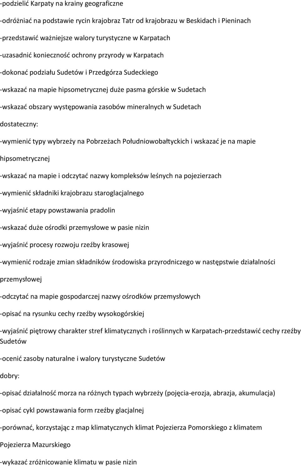 mineralnych w Sudetach -wymienid typy wybrzeży na Pobrzeżach Południowobałtyckich i wskazad je na mapie hipsometrycznej -wskazad na mapie i odczytad nazwy kompleksów leśnych na pojezierzach -wymienid