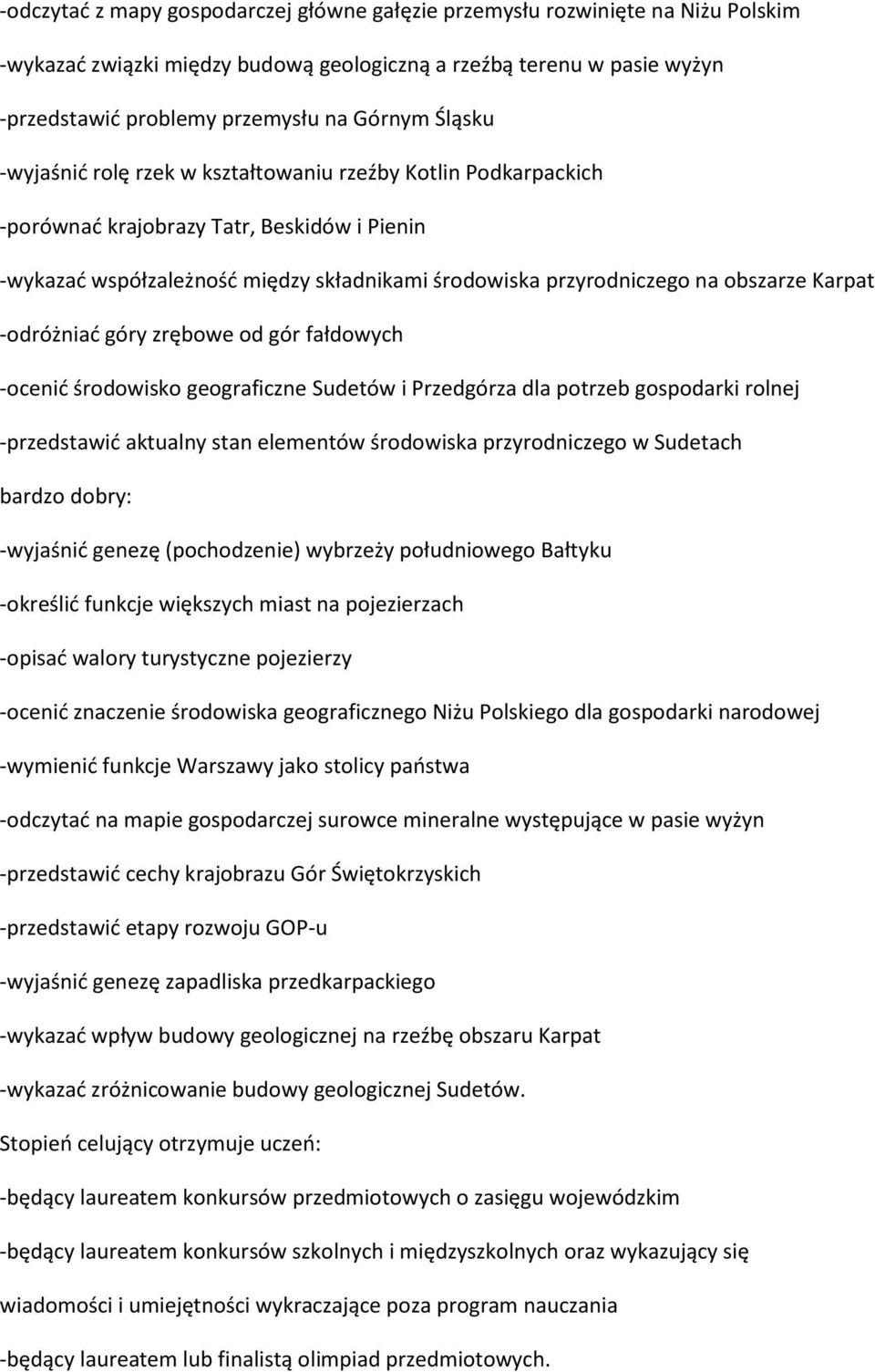 Karpat -odróżniad góry zrębowe od gór fałdowych -ocenid środowisko geograficzne Sudetów i Przedgórza dla potrzeb gospodarki rolnej -przedstawid aktualny stan elementów środowiska przyrodniczego w