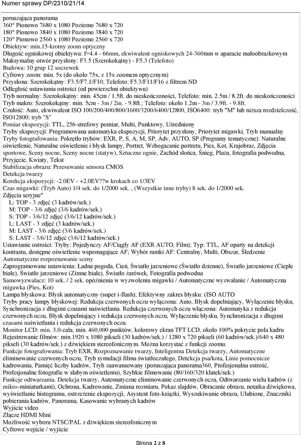 3 (Telefoto) Budowa: 10 grup 12 soczewek Cyfrowy zoom: min. 5x (do około 75x, z 15x zoomem optycznym) Przysłona: Szerokokątny: F3.5/F7.1/F10; Telefoto: F5.