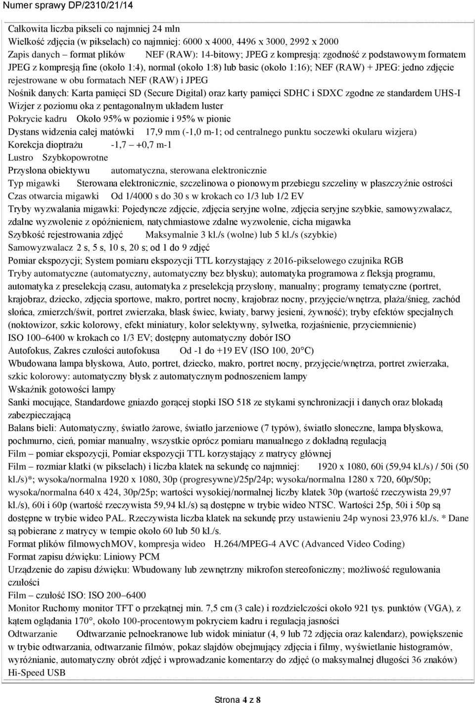 danych: Karta pamięci SD (Secure Digital) oraz karty pamięci SDHC i SDXC zgodne ze standardem UHS-I Wizjer z poziomu oka z pentagonalnym układem luster Pokrycie kadru Około 95% w poziomie i 95% w