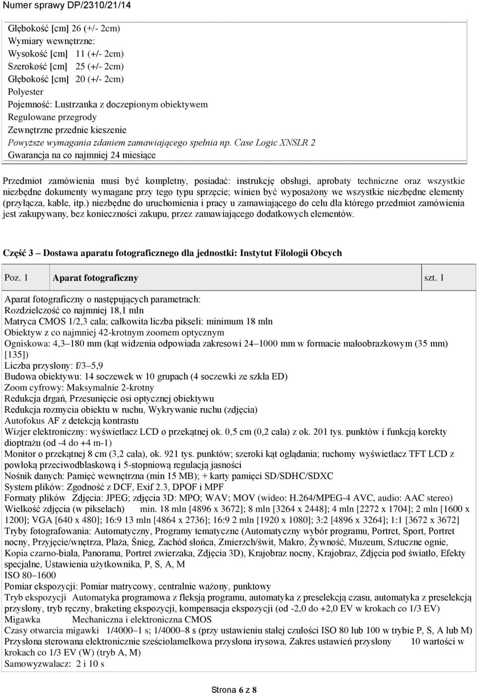 Case Logic XNSLR 2 Gwarancja na co najmniej 24 miesiące Przedmiot zamówienia musi być kompletny, posiadać: instrukcję obsługi, aprobaty techniczne oraz wszystkie niezbędne dokumenty wymagane przy
