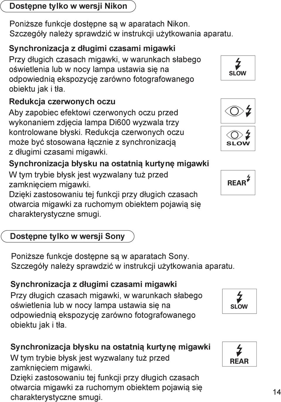 Redukcja czerwonych oczu Aby zapobiec efektowi czerwonych oczu przed wykonaniem zdjęcia lampa Di600 wyzwala trzy kontrolowane błyski.