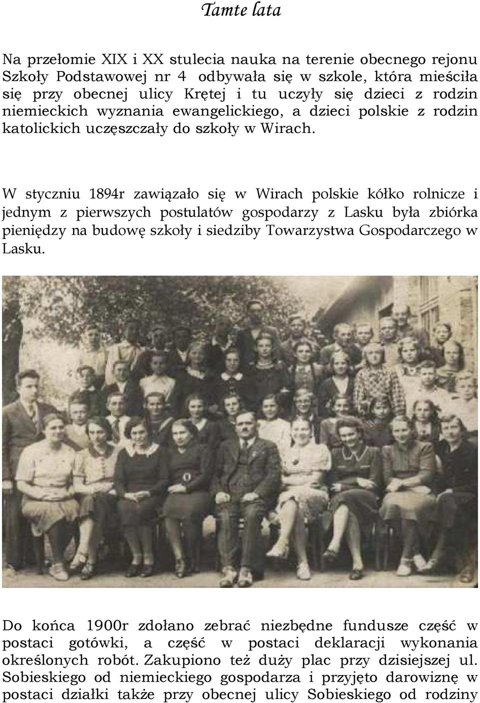 W styczniu 1894r zawiązało się w Wirach polskie kółko rolnicze i jednym z pierwszych postulatów gospodarzy z Lasku była zbiórka pieniędzy na budowę szkoły i siedziby Towarzystwa Gospodarczego w Lasku.