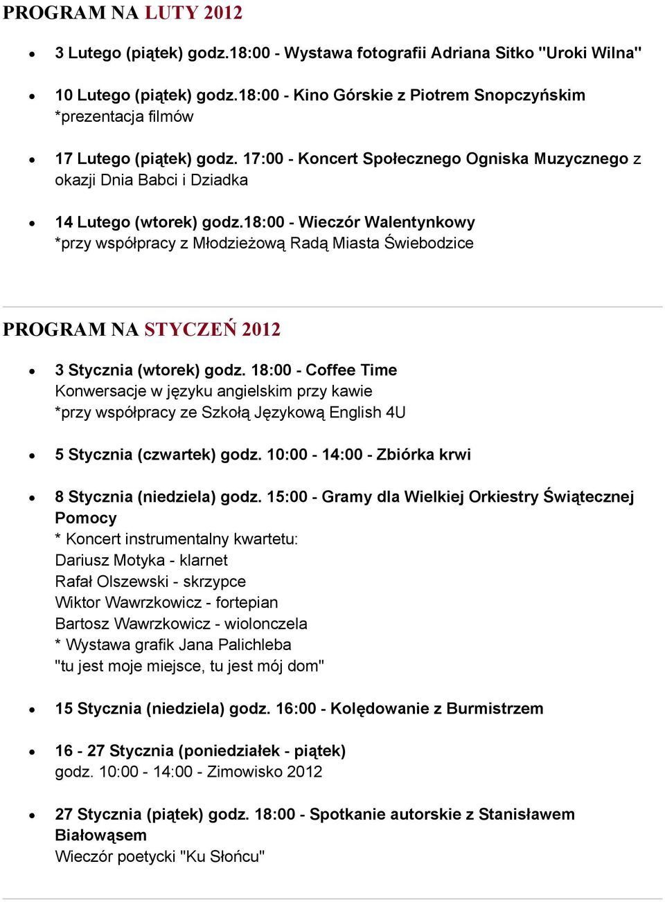 18:00 - Wieczór Walentynkowy *przy współpracy z Młodzieżową Radą Miasta Świebodzice PROGRAM NA STYCZEŃ 2012 3 Stycznia (wtorek) godz.