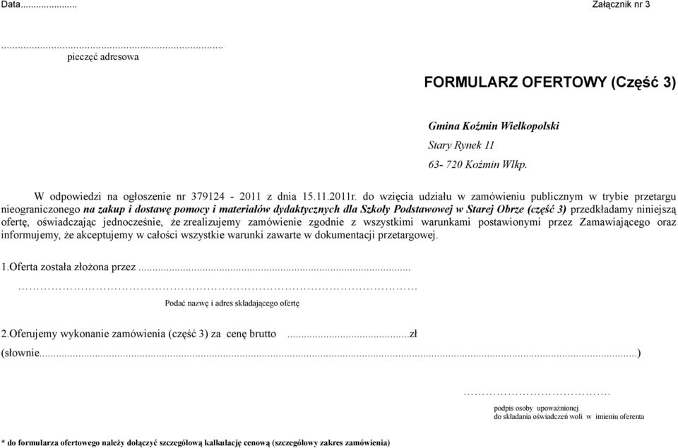 niniejszą ofertę, oświadczając jednocześnie, że zrealizujemy zamówienie zgodnie z wszystkimi warunkami postawionymi przez Zamawiającego oraz informujemy, że akceptujemy w całości wszystkie warunki