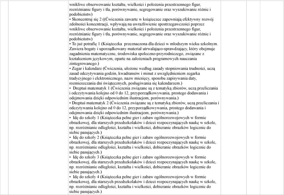 figur, rozróżnianie figury i tła, porównywanie, segregowanie oraz wyszukiwanie różnic i podobieństw) To już potrafię (Książeczka przeznaczona dla dzieci w młodszym wieku szkolnym.