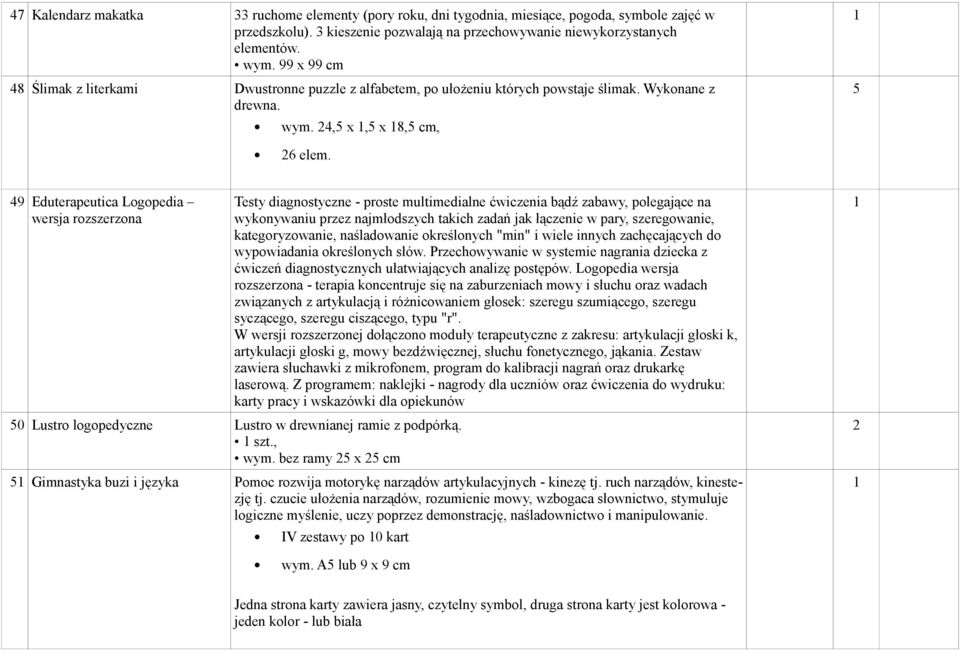 49 Eduterapeutica Logopedia wersja rozszerzona Testy diagnostyczne - proste multimedialne ćwiczenia bądź zabawy, polegające na wykonywaniu przez najmłodszych takich zadań jak łączenie w pary,