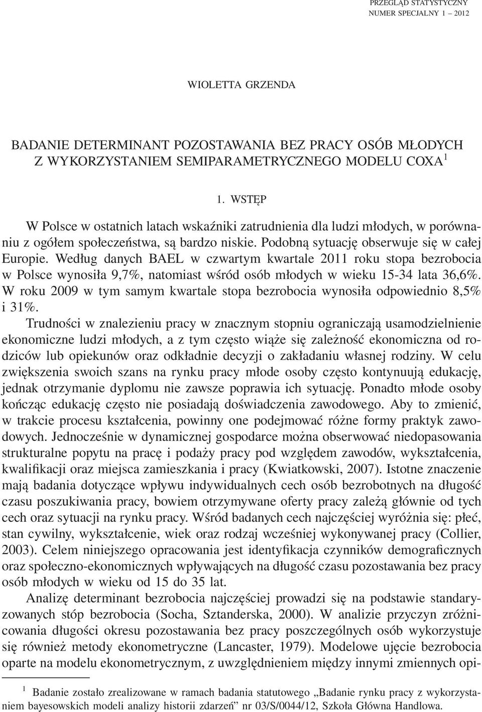 Według danych BAEL w czwartym kwartale 2011 roku stopa bezrobocia w Polsce wynosiła 9,7%, natomiast wśród osób młodych w wieku 15-34 lata 36,6%.