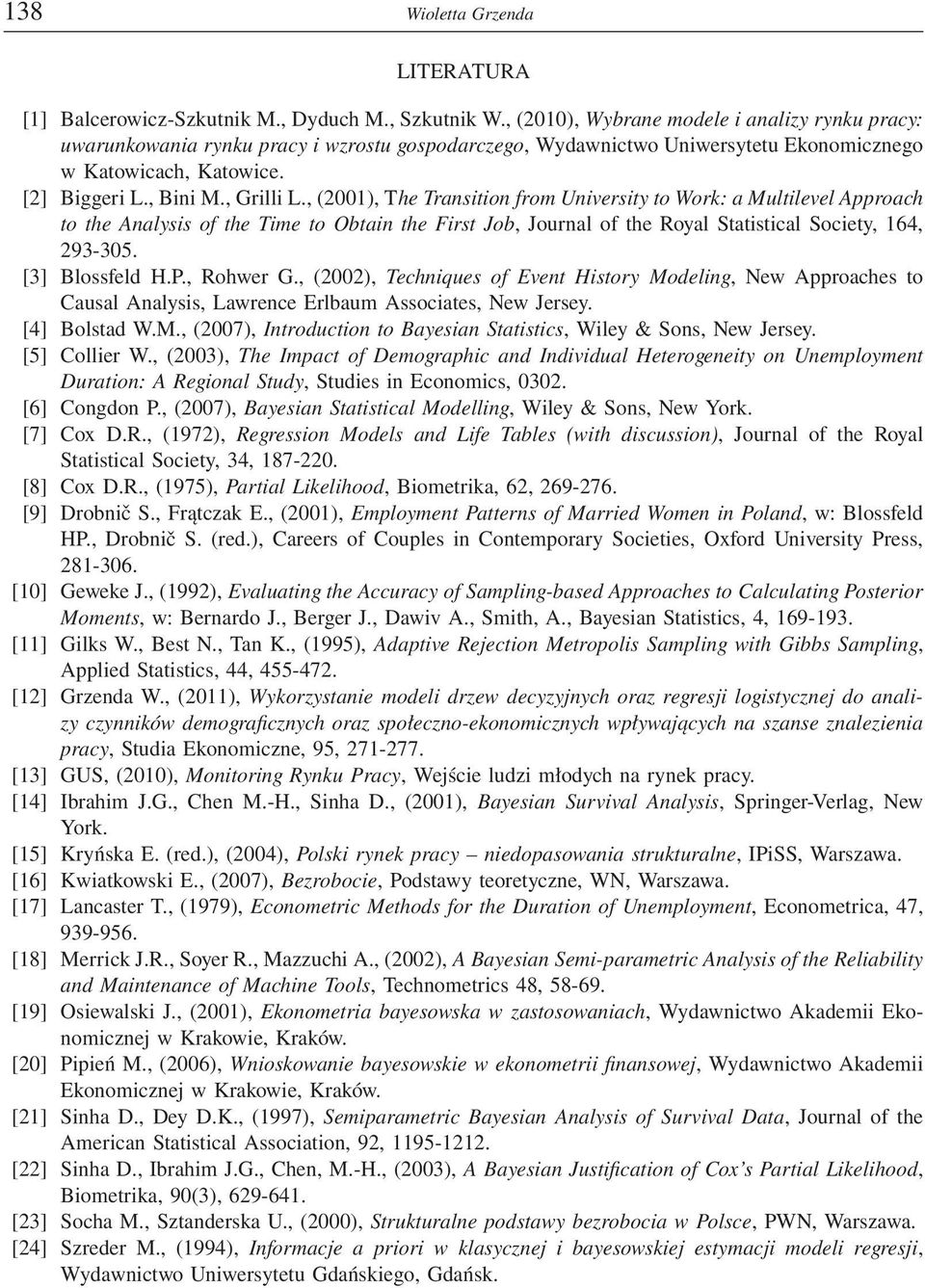 , (2001), The Transition from University to Work: a Multilevel Approach to the Analysis of the Time to Obtain the First Job, Journal of the Royal Statistical Society, 164, 293-305. [3] Blossfeld H.P.