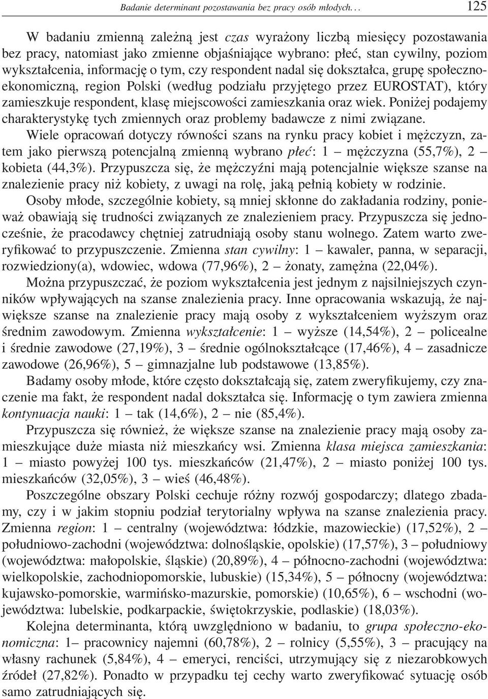 czy respondent nadal się dokształca, grupę społecznoekonomiczną, region Polski (według podziału przyjętego przez EUROSTAT), który zamieszkuje respondent, klasę miejscowości zamieszkania oraz wiek.