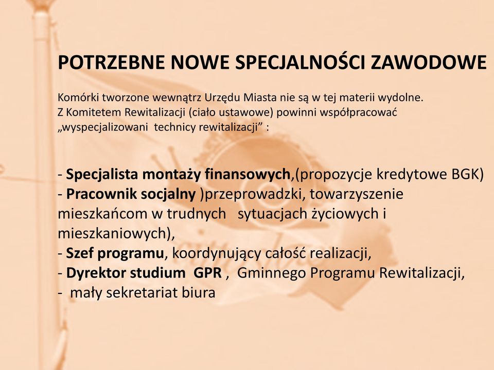 Z Komitetem Rewitalizacji jako (ciało sztuka ustawowe) powinni zarządzania współpracować wyspecjalizowani technicy rewitalizacji : KONTEKSTEM - Specjalista montaży finansowych,(propozycje