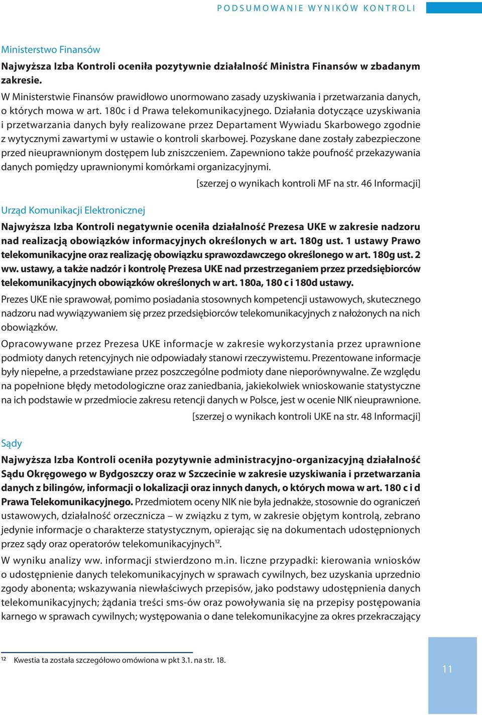 Działania dotyczące uzyskiwania i przetwarzania danych były realizowane przez Departament Wywiadu Skarbowego zgodnie z wytycznymi zawartymi w ustawie o kontroli skarbowej.