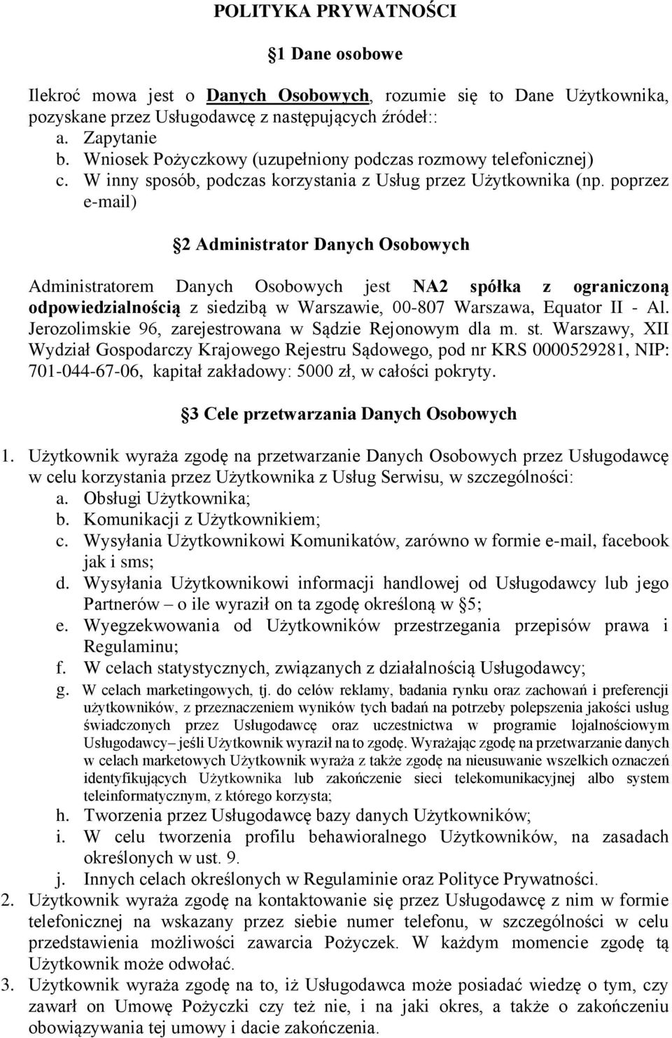 poprzez e-mail) 2 Administrator Danych Osobowych Administratorem Danych Osobowych jest NA2 spółka z ograniczoną odpowiedzialnością z siedzibą w Warszawie, 00-807 Warszawa, Equator II - Al.