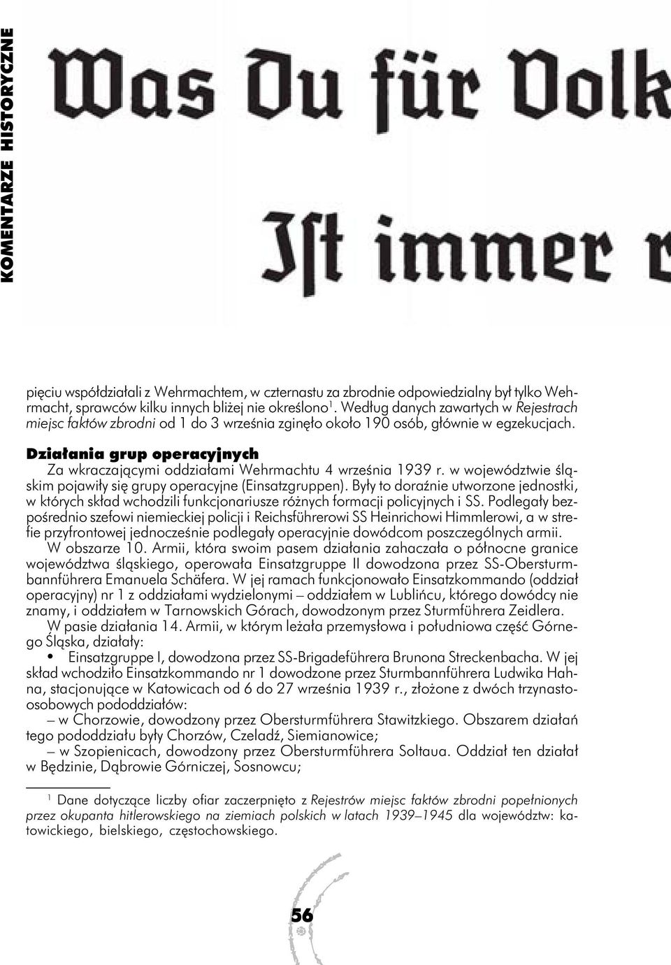 Działania grup operacyjnych Za wkraczającymi oddziałami Wehrmachtu 4 września 1939 r. w województwie śląskim pojawiły się grupy operacyjne (Einsatzgruppen).