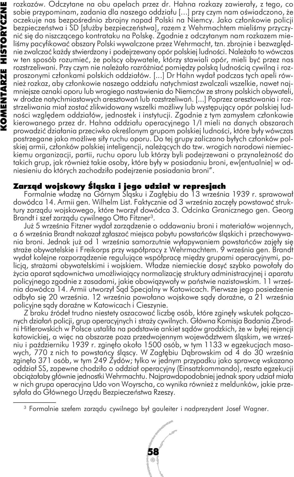 Jako członkowie policji bezpieczeństwa i SD [służby bezpieczeństwa], razem z Wehrmachtem mieliśmy przyczynić się do niszczącego kontrataku na Polskę.