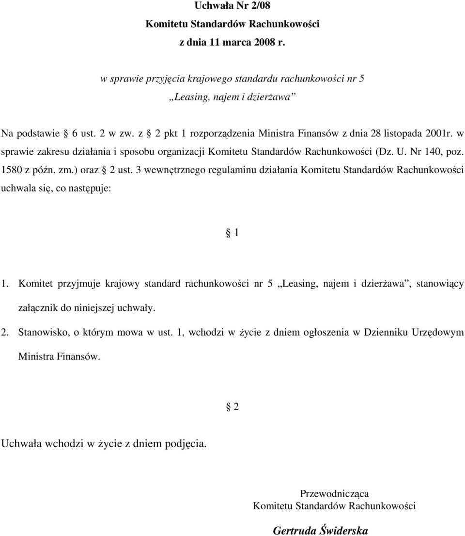 ) oraz 2 ust. 3 wewnętrznego regulaminu działania Komitetu Standardów Rachunkowości uchwala się, co następuje: 1 1.