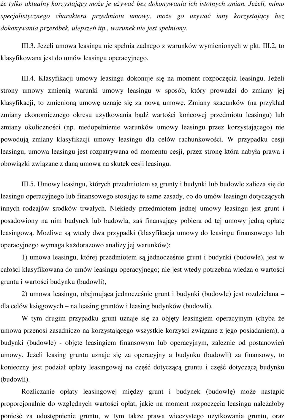 JeŜeli umowa leasingu nie spełnia Ŝadnego z warunków wymienionych w pkt. III.2, to klasyfikowana jest do umów leasingu operacyjnego. III.4.