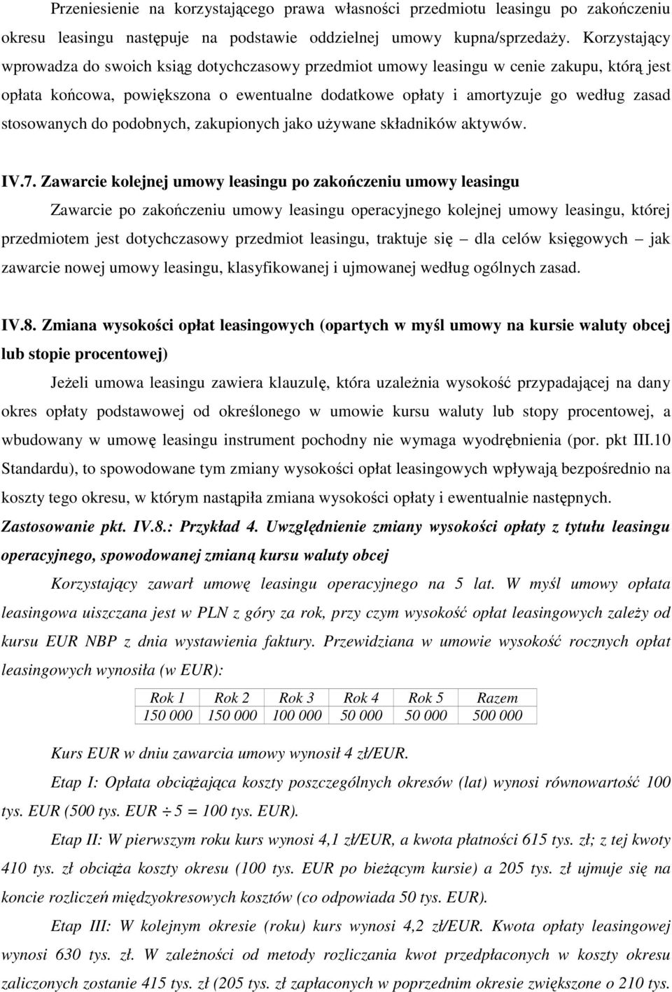 stosowanych do podobnych, zakupionych jako uŝywane składników aktywów. IV.7.