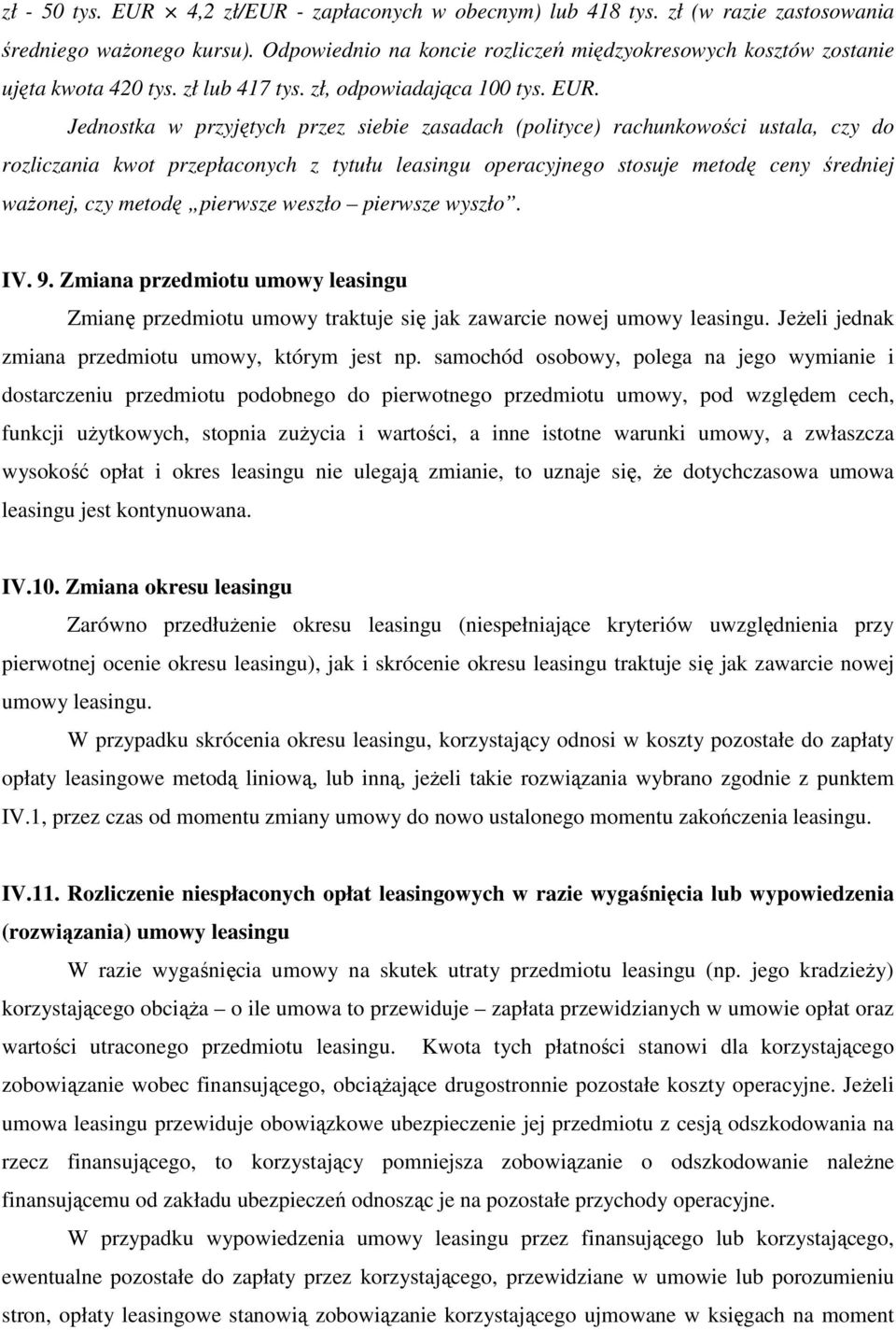 Jednostka w przyjętych przez siebie zasadach (polityce) rachunkowości ustala, czy do rozliczania kwot przepłaconych z tytułu leasingu operacyjnego stosuje metodę ceny średniej waŝonej, czy metodę