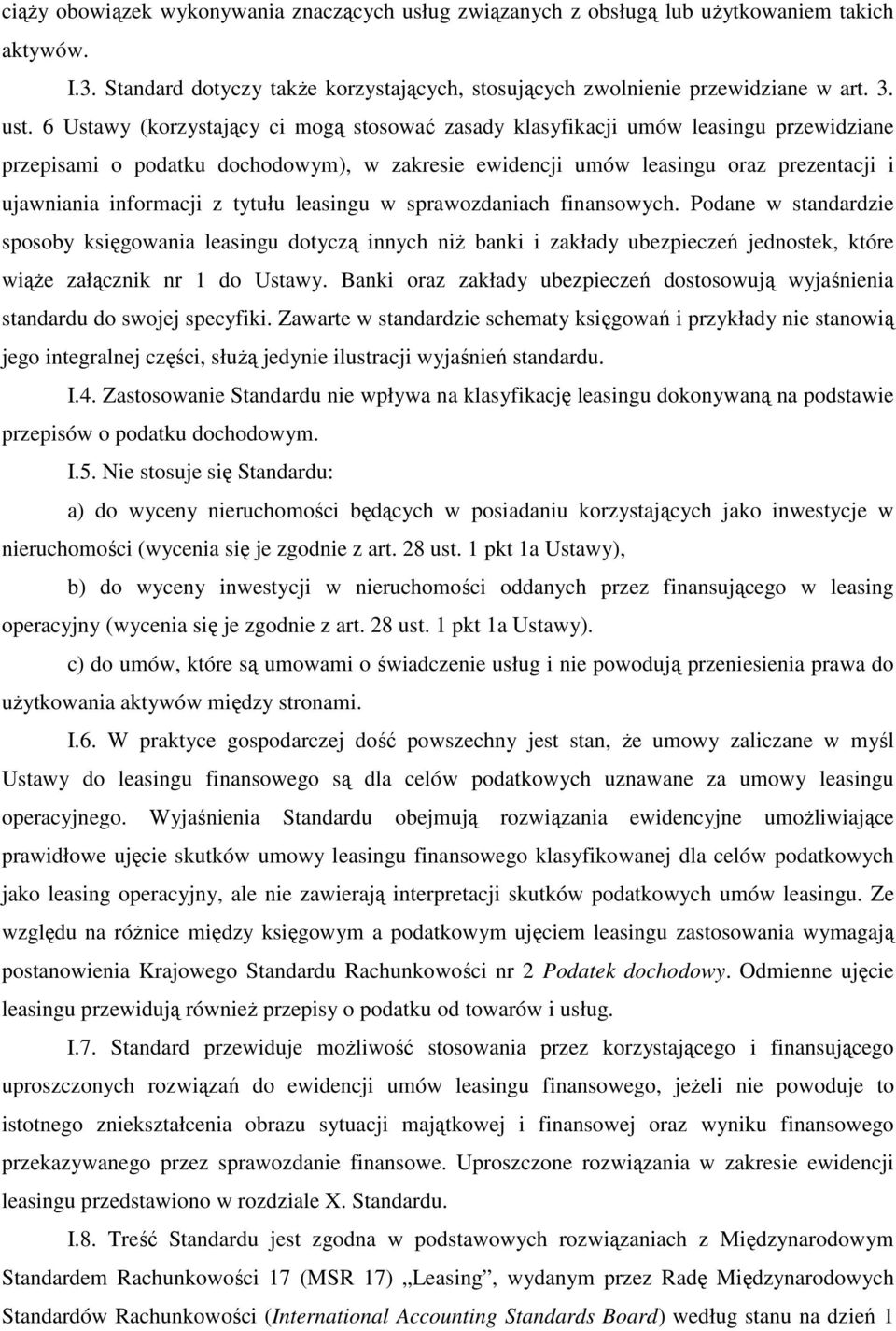 tytułu leasingu w sprawozdaniach finansowych. Podane w standardzie sposoby księgowania leasingu dotyczą innych niŝ banki i zakłady ubezpieczeń jednostek, które wiąŝe załącznik nr 1 do Ustawy.