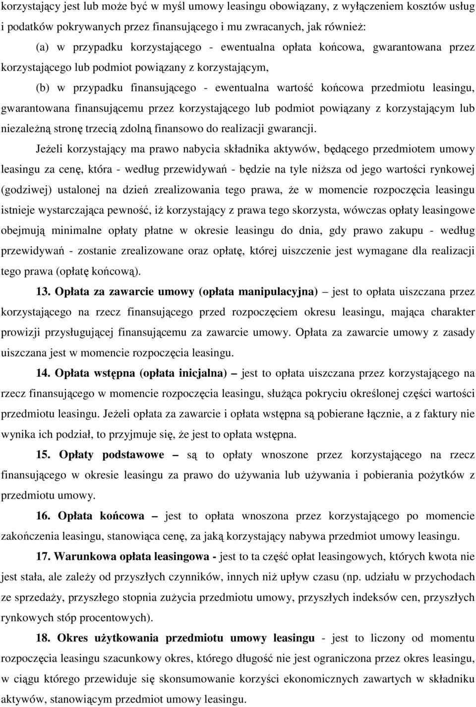 finansującemu przez korzystającego lub podmiot powiązany z korzystającym lub niezaleŝną stronę trzecią zdolną finansowo do realizacji gwarancji.