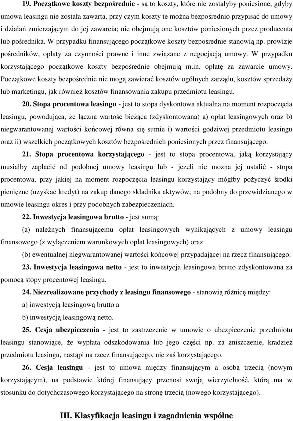 prowizje pośredników, opłaty za czynności prawne i inne związane z negocjacją umowy. W przypadku korzystającego początkowe koszty bezpośrednie obejmują m.in. opłatę za zawarcie umowy.
