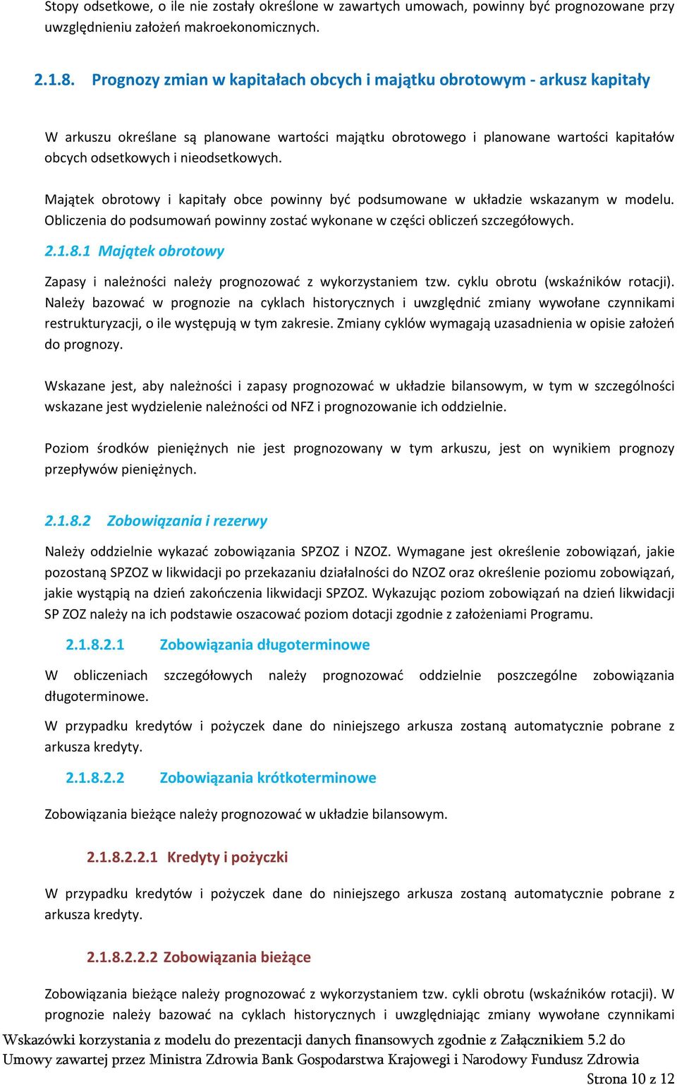 Majątek obrotowy i kapitały obce powinny być podsumowane w układzie wskazanym w modelu. Obliczenia do podsumowań powinny zostać wykonane w części obliczeń szczegółowych. 2.1.8.