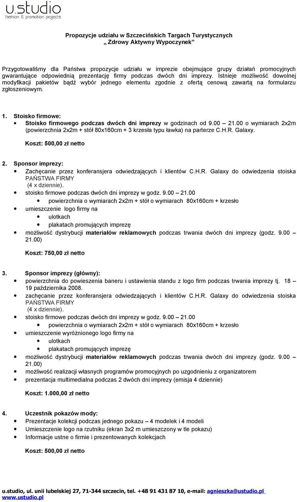 Stoisko firmowe: Stoisko firmowego podczas dwóch dni imprezy w godzinach od 9.00 21.00 o wymiarach 2x2m (powierzchnia 2x2m + stół 80x160cm + 3 krzesła typu ławka) na parterze C.H.R. Galaxy.